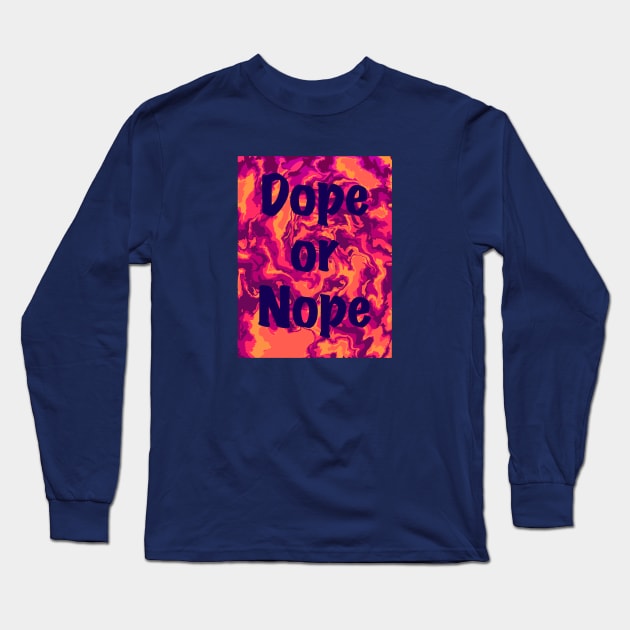 Dope or Nope Long Sleeve T-Shirt by Yadoking